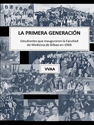 cover image of La primera generación. Estudiantes que inauguraron la Facultad de Medicina de Bilbao en 1968
